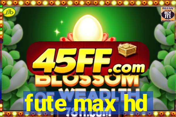 fute max hd